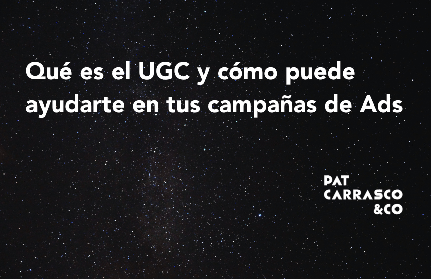 Qué es el UGC y cómo puede ayudarte en tus campañas de ads